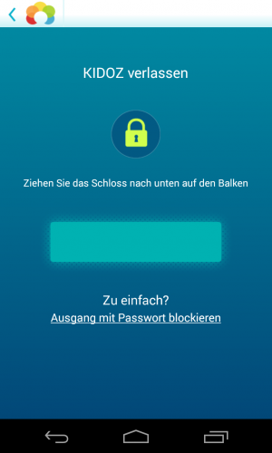 Nur du kannst Kidoz verlassen. Entweder über das Schloss-Symbol oder ein von dir eingegebenes Passwort.