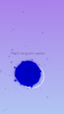 Wische langsam über das Display.